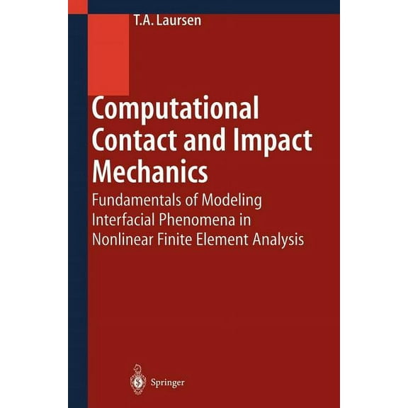 Computational Contact and Impact Mechanics: Fundamentals of Modeling Interfacial Phenomena in Nonlinear Finite Element A, (Paperback)