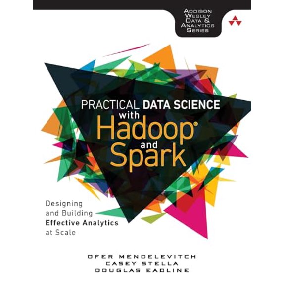 Pre-Owned Practical Data Science with Hadoop and Spark: Designing and Building Effective Analytics at Scale (Paperback) 0134024141 9780134024141