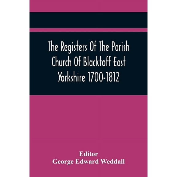 The Registers Of The Parish Church Of Blacktoff East Yorkshire 1700-1812, (Paperback)