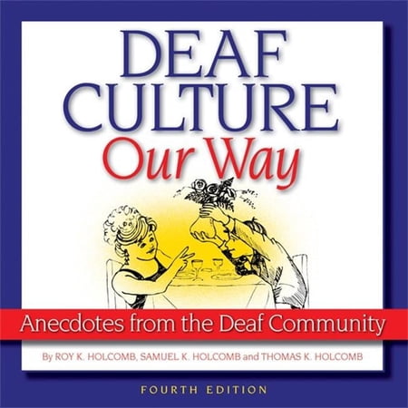 Deaf Culture, Our Way: Anecdotes from the Deaf Community by Samuel K. Holcomb; Thomas K. Holcomb; Roy K. Holcomb (Paperback), SOCIAL SCIENCE / People with Disabilities, English