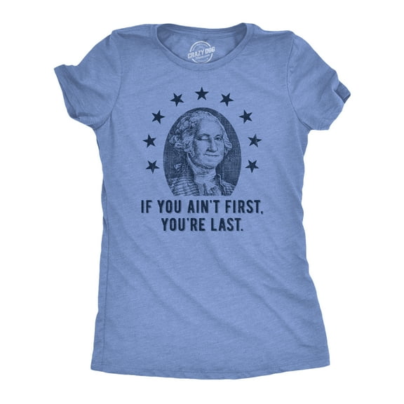 Womens If You Aint First Youre Last T Shirt Funny George Washington President Graphic Tee for Ladies Womens Graphic Tees