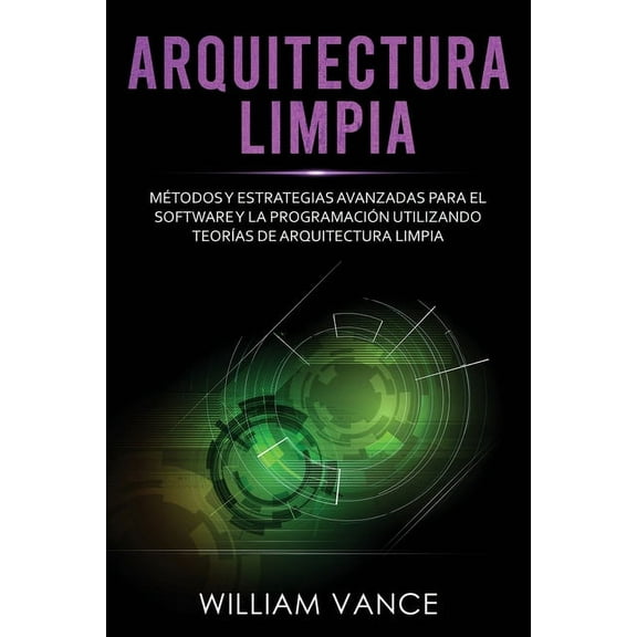 Arquitectura limpia: Métodos y estrategias avanzadas para el software y la programación utilizando teorÃas de arquitectu, (Paperback)