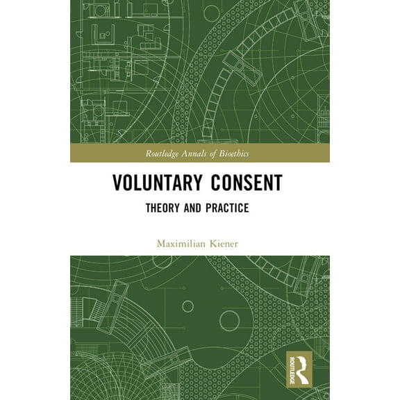 Routledge Annals of Bioethics Voluntary Consent: Theory and Practice, (Paperback)