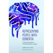Representing People with Dementia: A Practical Guide for Criminal Defense Lawyers (Paperback)