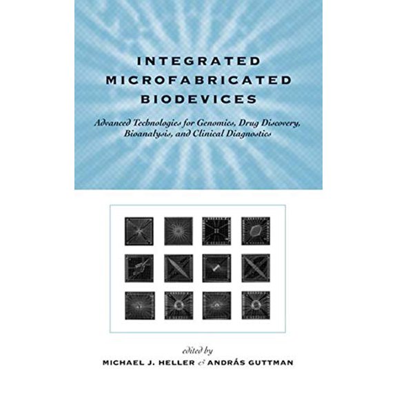 Pre-Owned Integrated Microfabricated Biodevices: Advanced Technologies for Genomics, Drug Discovery, Bioanalysis, and Clinical Diagnostics, 9780824706067, 0824706064, Hardcover, 1 edition