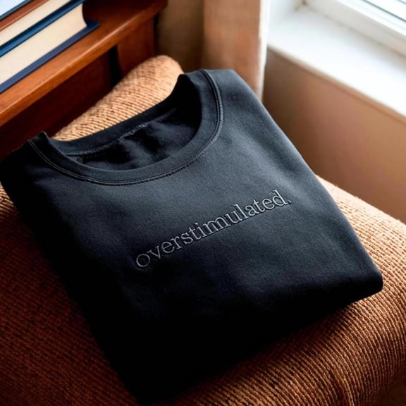Embroidered Overstimulated Funny Mental, Sweatshirt