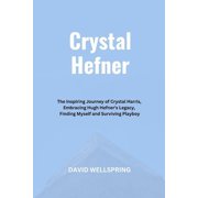 Biographies & Memoirs Books by David Wel Crystal Hefner: The Inspiring Journey of Crystal Harris, Embracing Hugh Hefner's Legacy, Finding Myself and Surviving Pl, (Paperback)