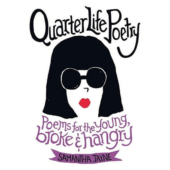 Quarter Life Poetry: Poems for the Young, Broke and Hangry (Paperback)