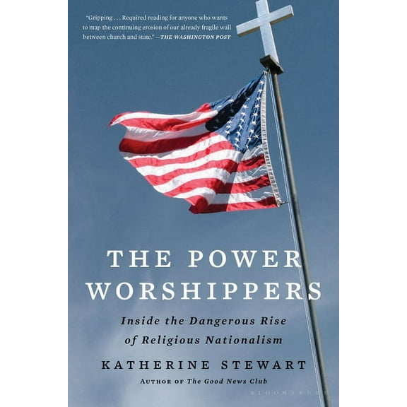 The Power Worshippers: Inside the Dangerous Rise of Religious Nationalism, (Paperback)