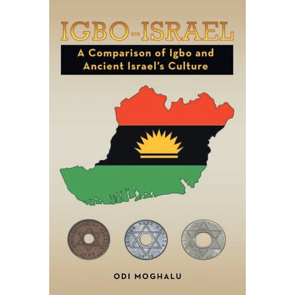 Igbo - Israel: A Comparison of Igbo and Ancient Israel's Culture, (Paperback)