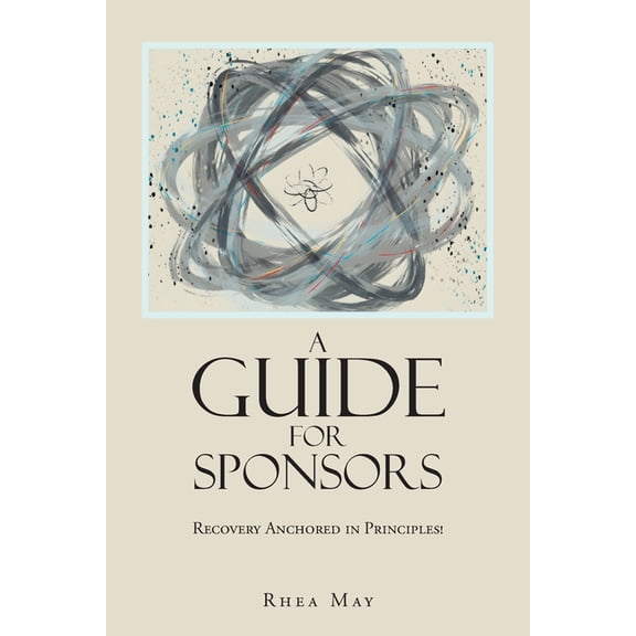 Recovery Anchored in Principles!: A Guide for Sponsors, (Paperback)