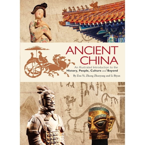 Ancient China: An Illustrated Introduction to the History, People, Culture and Beyond, (Paperback)