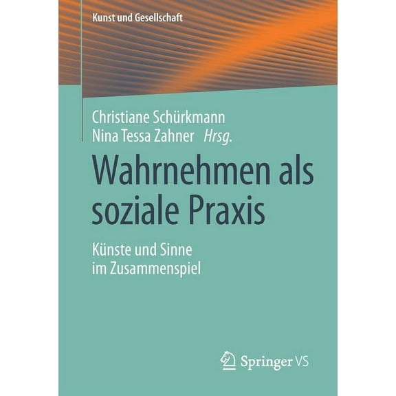 Kunst Und Gesellschaft Wahrnehmen ALS Soziale PRAXIS: Künste Und Sinne Im Zusammenspiel, (Paperback)