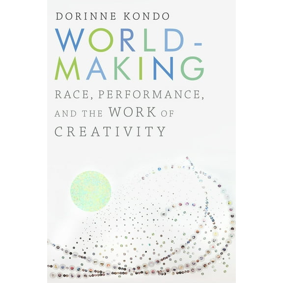 Worldmaking: Race, Performance, and the Work of Creativity, (Paperback)