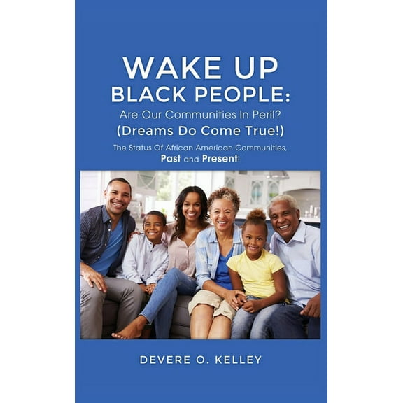 Wake Up Black People: The Status Of African American Communities, Past, and Present!, (Hardcover)