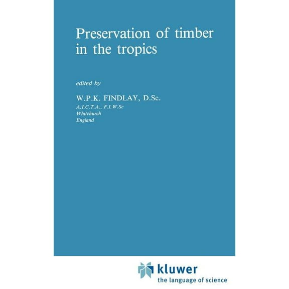 Forestry Sciences Preservation of Timber in the Tropics, Book 17, (Hardcover)