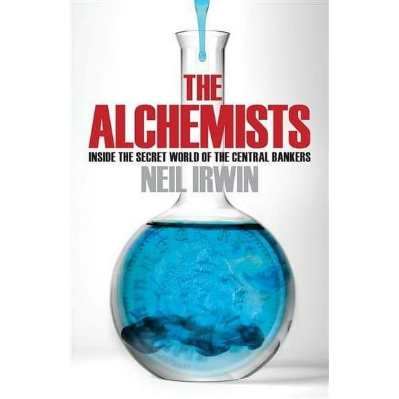 Alchemists: Inside the Secret World of Central Bankers