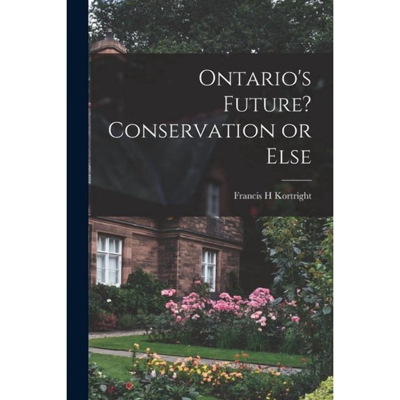 Ontario's Future? Conservation or Else, (Paperback)