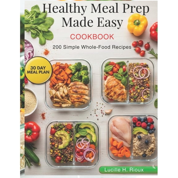 Healthy Meal Prep Made Easy: 200 Simple Whole-Food Recipes, (Paperback)