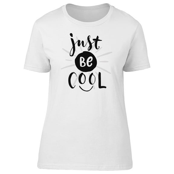 Just Be Cool, Inspiration Tee Women's -Image by Shutterstock