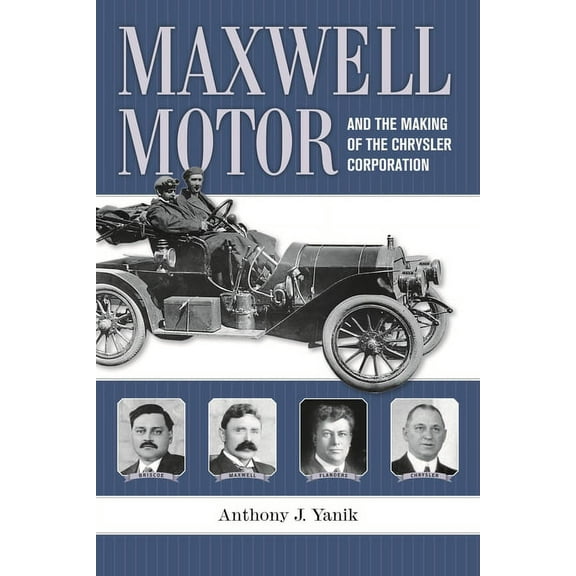 Great Lakes Books Maxwell Motor and the Making of the Chrysler Corporation, (Hardcover)