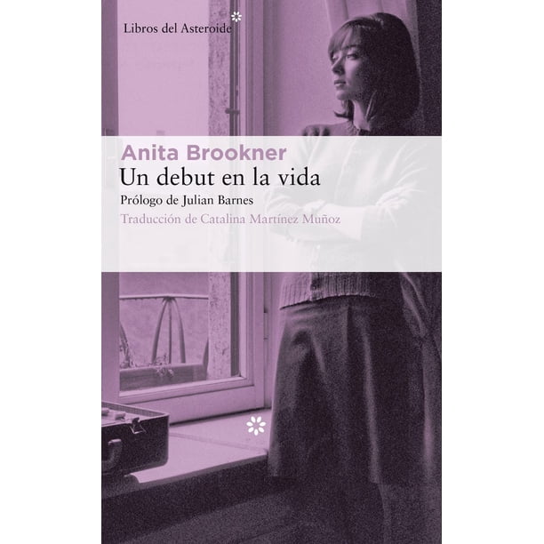 UN DEBUT EN LA VIDA LIBROS DEL ASTEROIDE ANITA BROOKNER