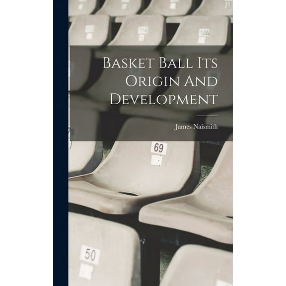 Basket Ball Its Origin And Development (Hardcover)