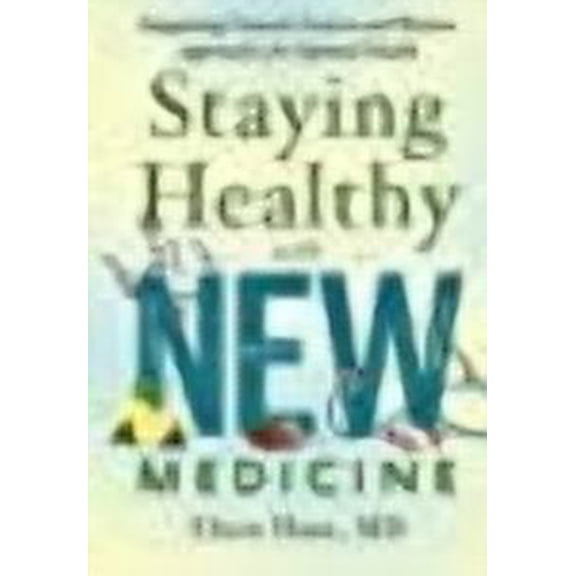 Staying Healthy with NEW Medicine: Integrating Natural, Eastern and Western Approaches for Optimal (Paperback) by Elson Haas MD