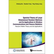 Spectral Theory of Large Dimensional Random Matrices and Its Applications to Wireless Communications and Finance Statistics: Random Matrix Theory and Its Applications (Hardcover)