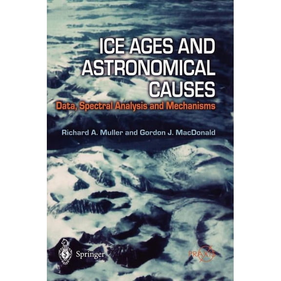 Ice Ages and Astronomical Causes: Data, Spectral Analysis and Mechanisms, (Hardcover)