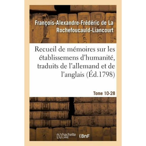 Sciences Sociales: Recueil de Mémoires Sur Les Établissemens d'Humanité, Vol. 10, Mémoire N° 28: Traduits de l'Allemand Et de l'Anglais. (Paperback)