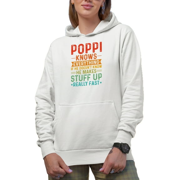 Poppi Knows Everything, If He Doesn't, He Makes Stuff Really Fast, Funny Grandpa, White Hooded Sweatshirt or Hoodie, Small