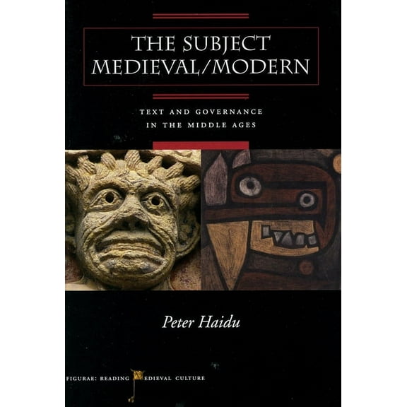 Figurae: Reading Medieval Culture The Subject Medieval/Modern: Text and Governance in the Middle Ages, (Paperback)