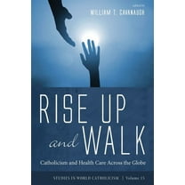 Studies in World Catholicism Rise Up and Walk, Book 15, (Paperback)