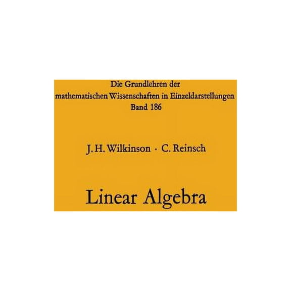 Grundlehren Der Mathematischen Wissensch Handbook for Automatic Computation: Volume II: Linear Algebra, Book 186, (Paperback)