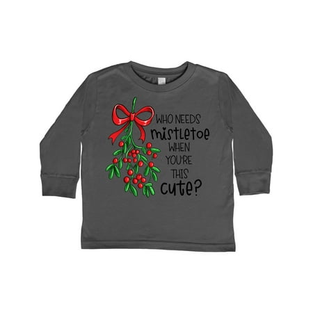 

Inktastic Who Needs Mistletoe When You re This Cute Gift Toddler Boy or Toddler Girl Long Sleeve T-Shirt