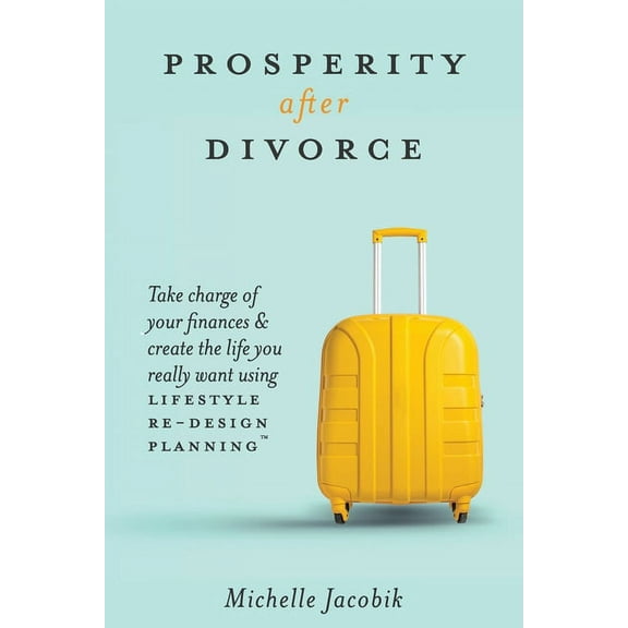 Prosperity After Divorce: Take Charge of Your Finances and Create the Life You REALLY Want Using LifeStyle Re-Design Pla, (Paperback)
