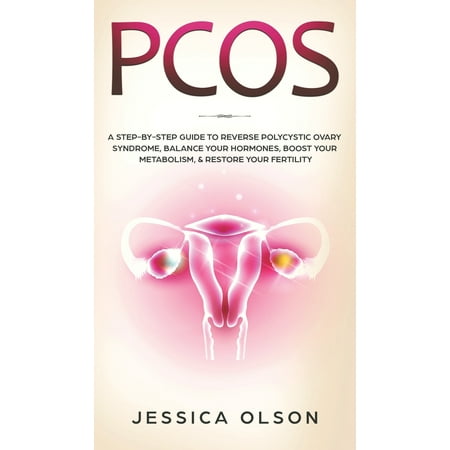 Pcos: A Step-By-Step Guide to Reverse Polycystic Ovary Syndrome, Balance Your Hormones, Boost Your Metabolism, & Restore Your Fertility (Best Way To Fall Pregnant With Pcos)