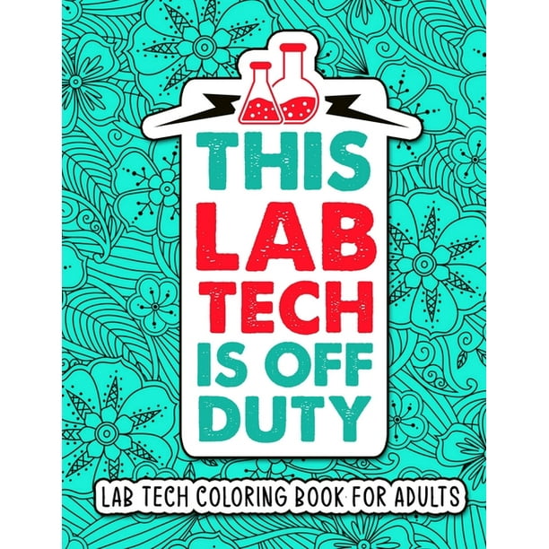 Lab Tech Coloring Book for Adults : A Snarky & Humorous Laboratory Coloring Book for Technicians for Stress Relief - Lab Technician Gifts for Women, Men and Retirement. (Paperback) Lab Tech Coloring Book for Adults : A Snarky & Humorous Laboratory Coloring Book for Technicians for Stress Relief - Lab Technician Gifts for Women, Men and Retirement. (Paperback)