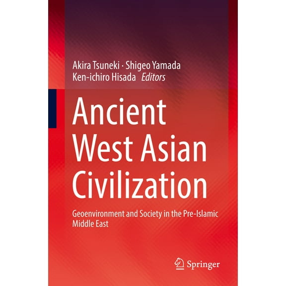 Ancient West Asian Civilization: Geoenvironment and Society in the Pre-Islamic Middle East, (Hardcover)