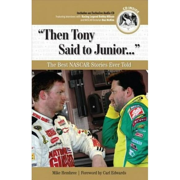 Then Tony Said to Junior...: The Best NASCAR Stories Ever Told