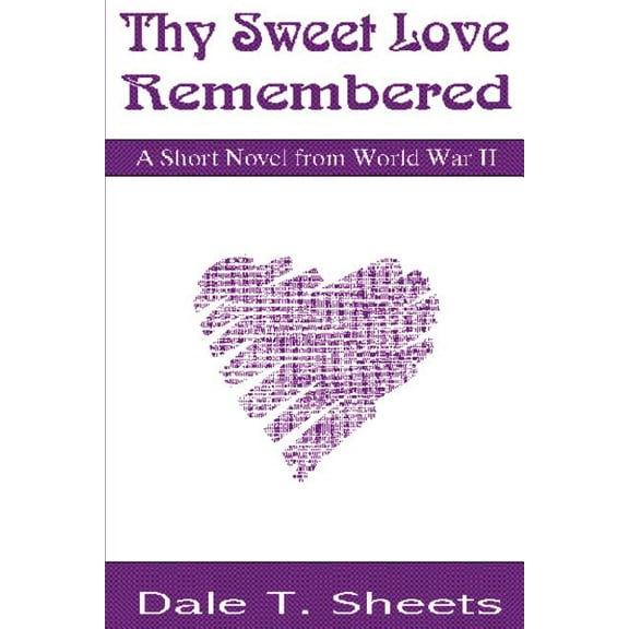 Thy Sweet Love Remembered: A Short Novel from World War II Paperback
