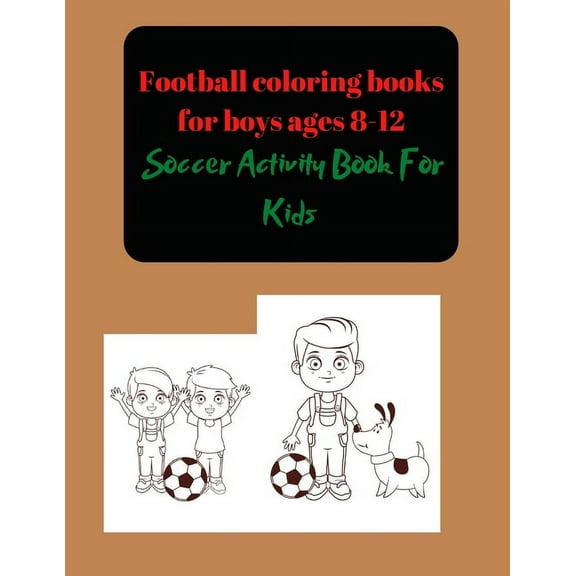 Coloring Book for Kids: Football coloring books for boys ages 8-12: Soccer Activity Book For Kids (Paperback)