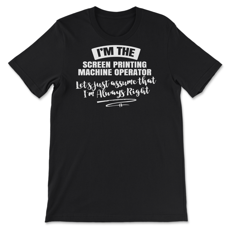 Screen Printing Machine Operator Career T Shirt Assume I m