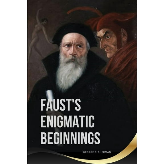 Faust's Enigmatic Beginnings, (Paperback)