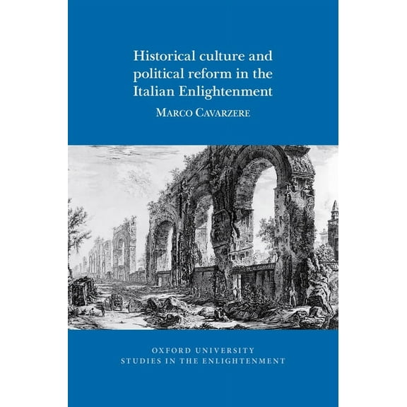 Oxford University Studies in the Enlightenment: Historical Culture and Political Reform in the Italian Enlightenment (Paperback)