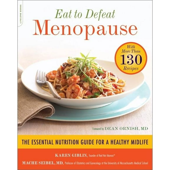 Eat to Defeat Menopause: The Essential Nutrition Guide for a Healthy Midlife -- With More Than 130 Recipes, (Paperback)