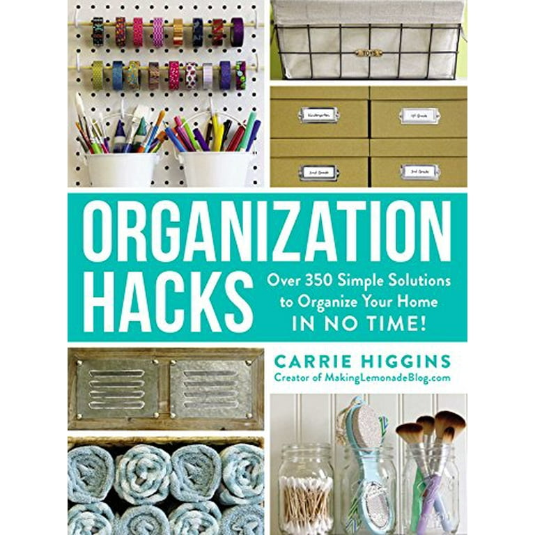 Organization Hacks: Over 350 Simple Solutions to Organize Your Home in No  Time! (Life Hacks Series): Higgins, Carrie: 9781507203330: : Books