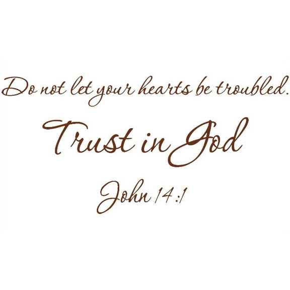 Brown 29" X 14" Do not let your hearts be troubled. Trust in God. John 14:1 Art Home Mural Vinyl wall art Inspirational quotes and saying home decor decal sticker