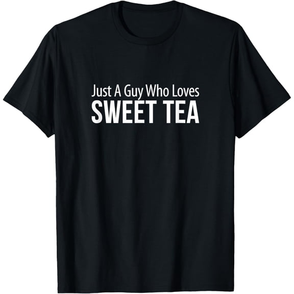 Exquisite and comfortable- Just A Guy Who Loves Sweet Tea - T-Shirt